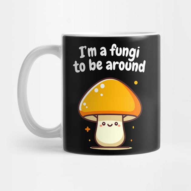 I'm a Fungi to be around | Fungitarian | Funny | Mushroom | Mycology | Foraging by octoplatypusclothing@gmail.com